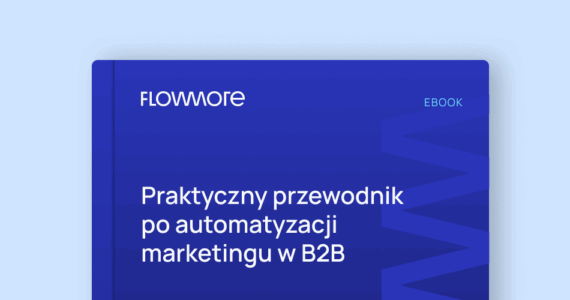 Praktyczny przewodnik po automatyzacji marketingu w B2B