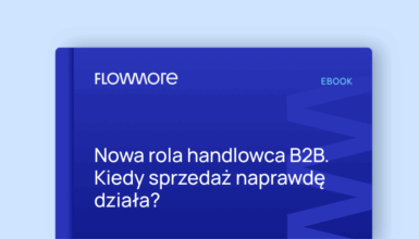 Nowa rola handlowca B2B. Kiedy sprzedaż naprawdę działa?