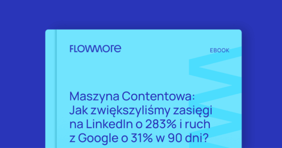 Maszyna Contentowa: Jak zwiększyliśmy zasięgi na LinkedIn o 283% i ruch z Google o 31% w 90 dni?